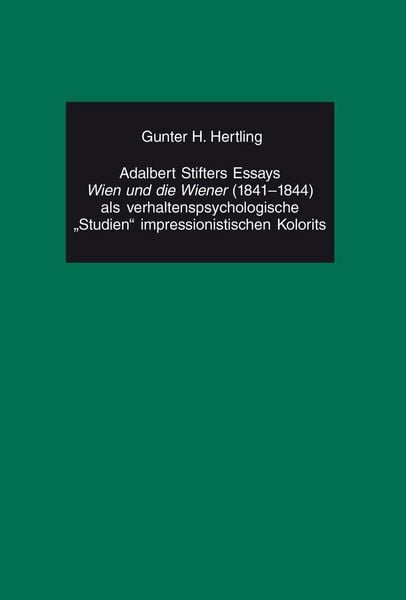 Produktbild: Adalbert Stifters Essays &laquo;Wien und die Wiener&raquo; (1841-1844) als verhaltenspsychologische &laquo;Studien&raquo; impressionistischen Kolorits
