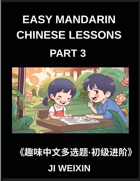 Produktbild: Easy Mandarin Chinese Lessons (Part 3)- Moderate-Level Multiple Answer Objective Tests for Young Learners and Chinese Beginners, Simplified Character Reading with Fun Mind Challenges, All HSK Levels Covered