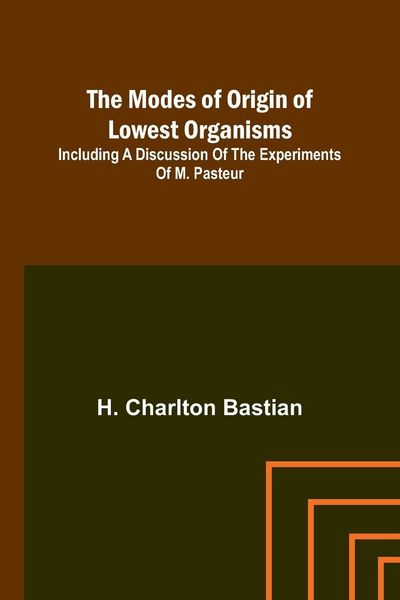 Produktbild: The modes of origin of lowest organisms; Including a discussion of the experiments of M. Pasteur