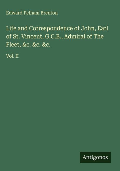 Produktbild: Life and Correspondence of John, Earl of St. Vincent, G.C.B., Admiral of The Fleet, &c. &c. &c.