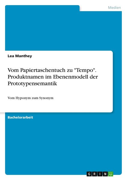 Vom Papiertaschentuch zu 'Tempo'. Produktnamen im Ebenenmodell der Prototypensemantik, Taschenbuch von Lea Manthey, GRIN, 9783668493858