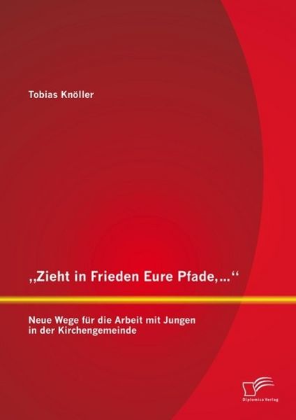 Produktbild: "Zieht in Frieden Eure Pfade,...": Neue Wege f&uuml;r die Arbeit mit Jungen in der Kirchengemeinde