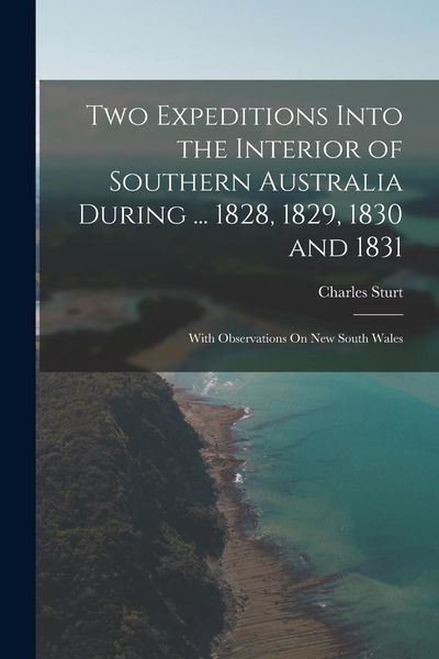Produktbild: Two Expeditions Into the Interior of Southern Australia During ... 1828, 1829, 1830 and 1831: With Observations On New South Wales