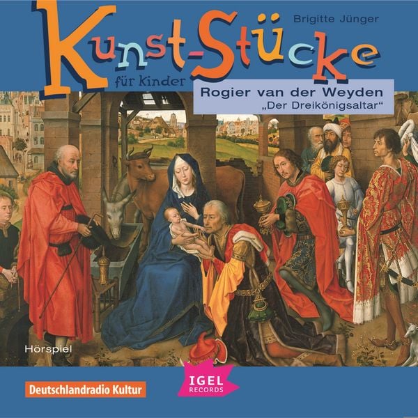 Kunst-Stücke für Kinder. Rogier van der Weyden. Der Dreikönigsaltar.