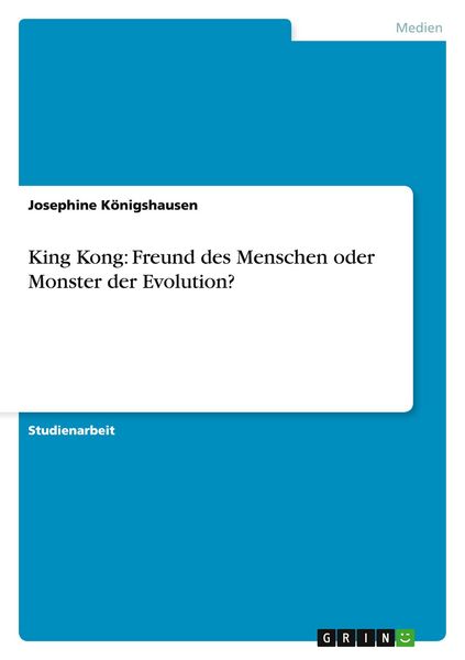 King Kong: Freund des Menschen oder Monster der Evolution?, Taschenbuch von Josephine Königshausen, GRIN, 9783656530206