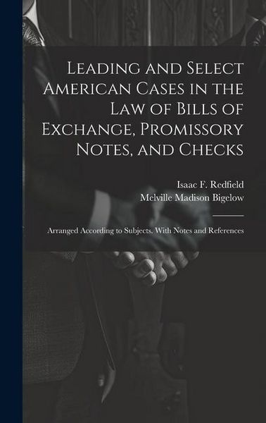 Produktbild: Leading and Select American Cases in the law of Bills of Exchange, Promissory Notes, and Checks; Arranged According to Subjects. With Notes and Refere