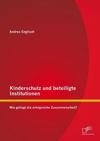 Produktbild: Kinderschutz und beteiligte Institutionen: Wie gelingt die erfolgreiche Zusammenarbeit?