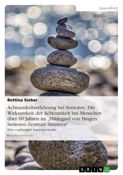 Produktbild: Achtsamkeitserfahrung bei Senioren. Die Wirksamkeit der Achtsamkeit bei Menschen &uuml;ber 60 Jahren im "Hildegard von Bingen Senioren-Zentrum Simmern"