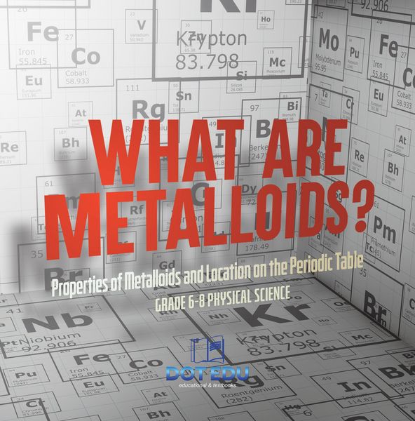 Produktbild: What are Metalloids? Properties of Metalloids and Location on the Periodic Table | Grade 6-8 Physical Science