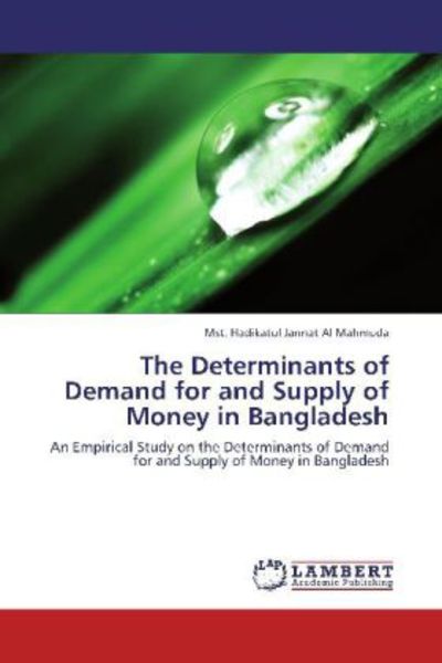 Mahmuda, M: Determinants of Demand for and Supply of Money i, Taschenbuch von Mst. Hadikatul Jannat Al Mahmuda, LAP LAMBERT Academic Publishing,