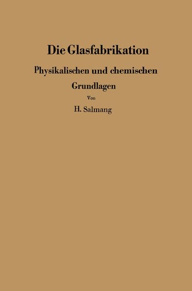 Produktbild: Die physikalischen und chemischen Grundlagen der Glasfabrikation
