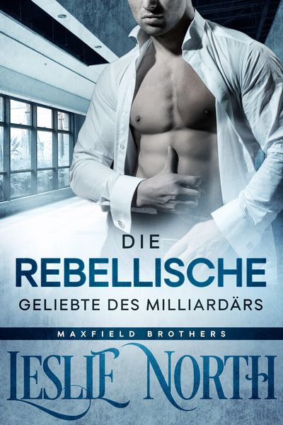 Die Rebellische Geliebte des Milliardärs (Die Maxfield-Brüder Serie, #2)