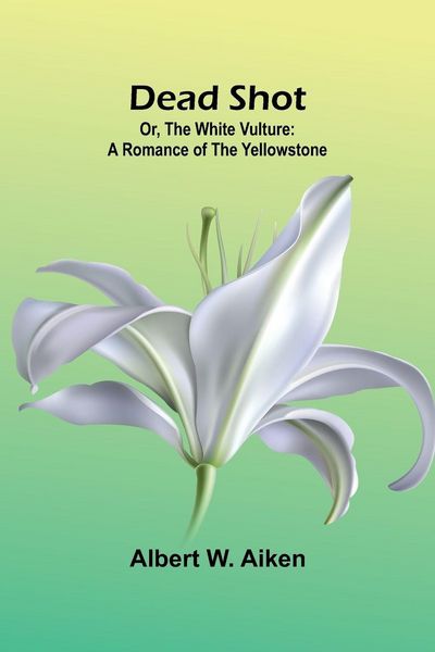 Produktbild: Dead Shot; Or, The White Vulture