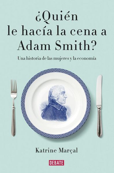 Produktbild: &iquest;Qui&eacute;n le hac&iacute;a la cena a Adam Smith? : una historia de las mujeres y la econom&iacute;a