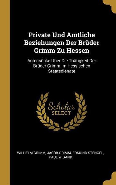 Produktbild: Private Und Amtliche Beziehungen Der Br&uuml;der Grimm Zu Hessen
