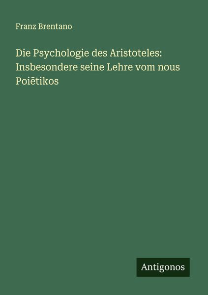 Produktbild: Die Psychologie des Aristoteles: Insbesondere seine Lehre vom nous Poi&iquest;tikos