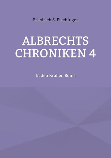 Albrechts Chroniken 4, Taschenbuch von Friedrich S. Plechinger, BoD – Books on Demand, 9783755797029