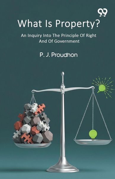 Produktbild: What Is Property? An Inquiry Into The Principle Of Right And Of Government