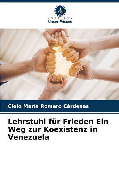 Lehrstuhl für Frieden Ein Weg zur Koexistenz in Venezuela, Taschenbuch von Cielo María Romero Cárdenas, Verlag Unser Wissen, 9786206680239
