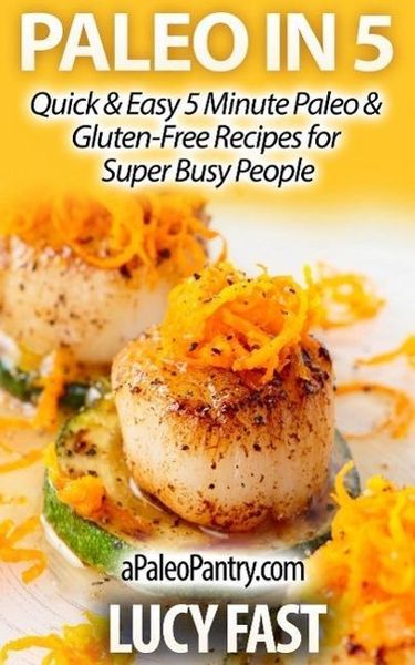 Produktbild: Paleo in 5: Quick & Easy 5 Minute Paleo & Gluten-Free Recipes for Super Busy People (Paleo Diet Solution Series)