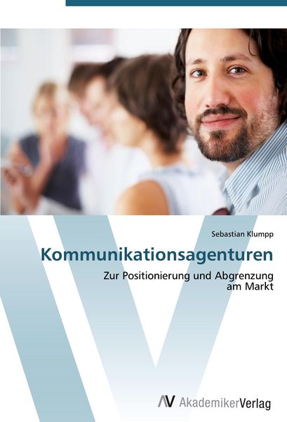 Kommunikationsagenturen, Taschenbuch von Sebastian Klumpp, AV Akademikerverlag, 9783639444261