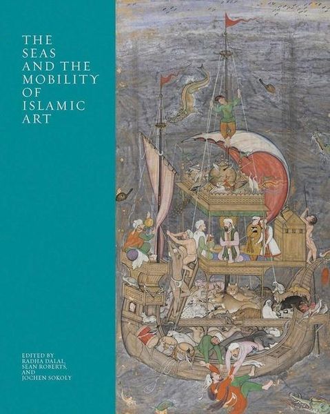 Produktbild: The Seas and the Mobility of Islamic Art