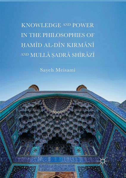 Produktbild: Knowledge and Power in the Philosophies of Ḥamīd al-Dīn Kirmānī and Mullā Ṣadrā Shīrāzī