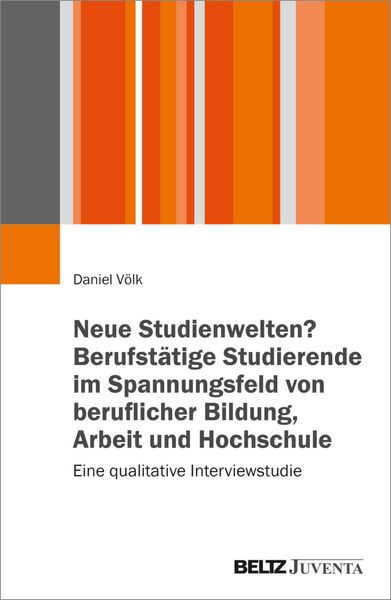 Produktbild: Neue Studienwelten? Berufst&auml;tige Studierende im Spannungsfeld von beruflicher Bildung, Arbeit und Hochschule