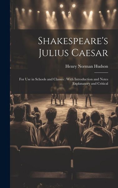 Produktbild: Shakespeare's Julius Caesar: For Use in Schools and Classes: With Introduction and Notes Explanatory and Critical