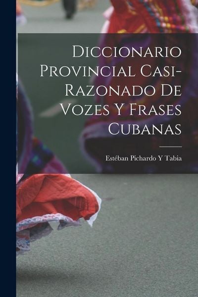 Produktbild: Diccionario Provincial Casi-Razonado De Vozes Y Frases Cubanas