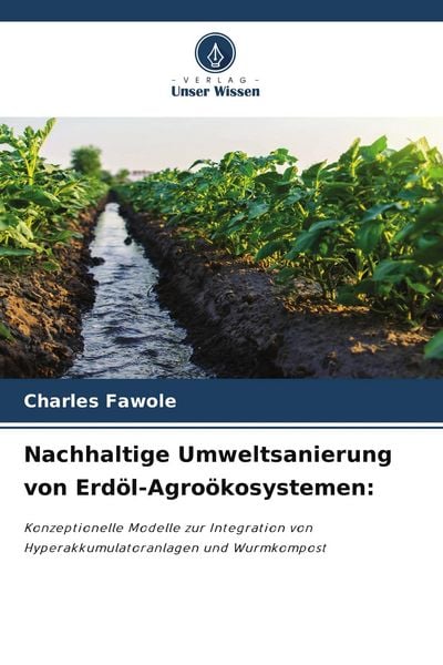 Nachhaltige Umweltsanierung von Erdöl-Agroökosystemen:, Taschenbuch von Charles Fawole, Verlag Unser Wissen, 9786209745188