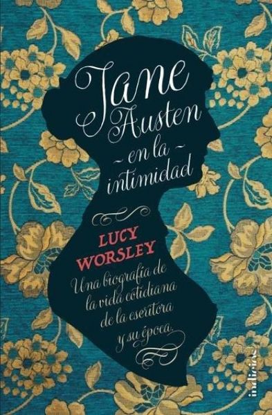 Produktbild: Jane Austen en la intimidad : una biograf&iacute;a de la vida cotidiana de la escritora y su &eacute;poca