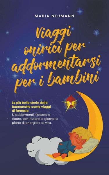 Produktbild: Viaggi onirici per addormentarsi per i bambini Le pi&ugrave; belle storie della buonanotte come viaggi di fantasia Si addormenti rilassato e sicuro, per iniz