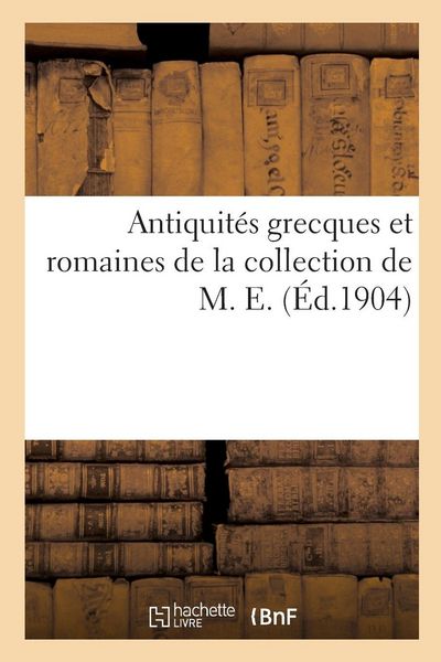 Produktbild: Antiquit&eacute;s grecques et romaines de la collection de M. E.