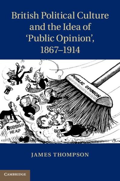 Produktbild: British Political Culture and the Idea of 'Public Opinion', 1867-1914