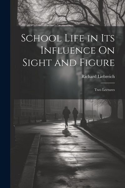 Produktbild: School Life in Its Influence On Sight and Figure: Two Lectures