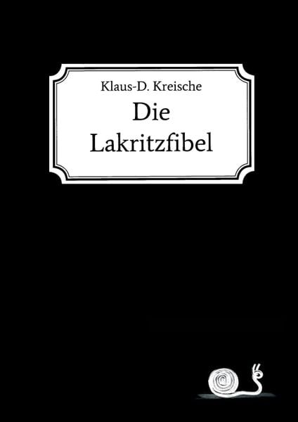 Die Lakritzfibel, Taschenbuch von Klaus-D. Kreische, Tredition, 9783748262763
