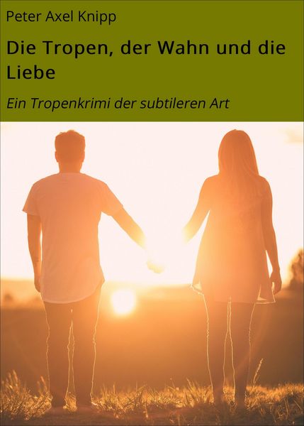 Produktbild: Die Tropen, der Wahn und die Liebe