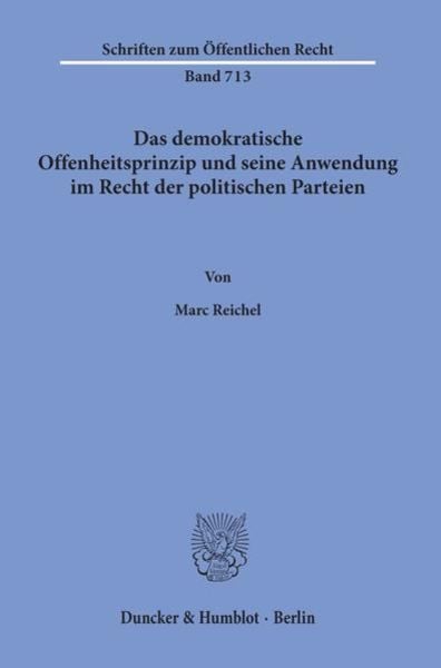 Das demokratische Offenheitsprinzip und seine Anwendung im Recht der politischen Parteien., Taschenbuch von Marc Reichel, Duncker & Humblot,