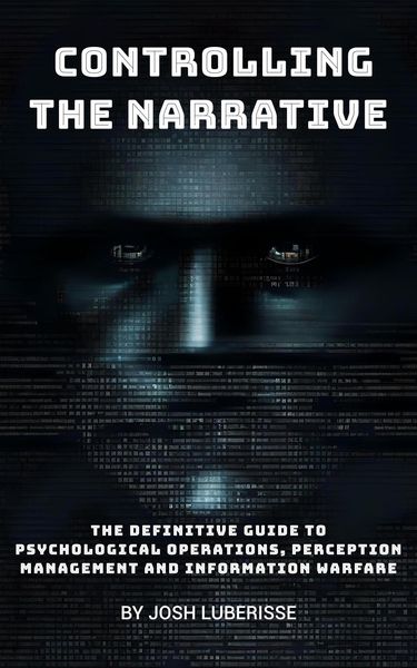 Produktbild: Controlling the Narrative: The Definitive Guide to Psychological Operations, Perception Management and Information Warfare