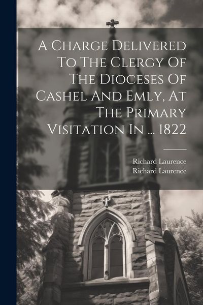 Produktbild: A Charge Delivered To The Clergy Of The Dioceses Of Cashel And Emly, At The Primary Visitation In ... 1822