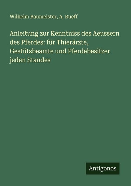 Produktbild: Anleitung zur Kenntniss des Aeussern des Pferdes: f&uuml;r Thier&auml;rzte, Gest&uuml;tsbeamte und Pferdebesitzer jeden Standes