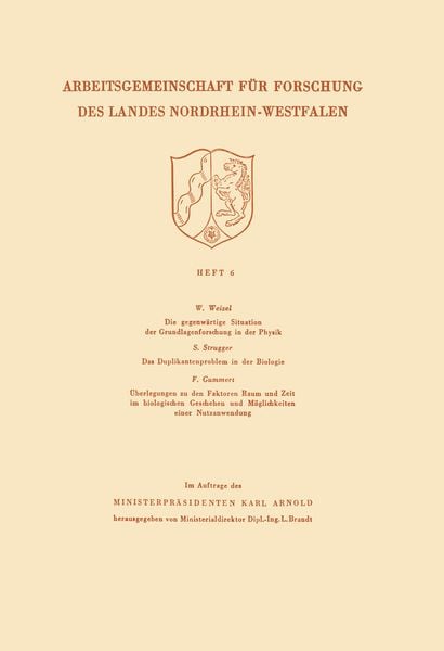 Produktbild: Die gegenw&auml;rtige Situation der Grundlagenforschung in der Physik. Das Duplikantenproblem in der Biologie. &Uuml;berlegungen zu den Faktoren Raum und Zeit im biologischen Geschehen und M&ouml;glichkeiten einer Nutzanwendung