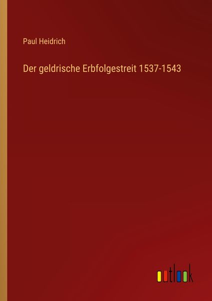 Produktbild: Der geldrische Erbfolgestreit 1537-1543