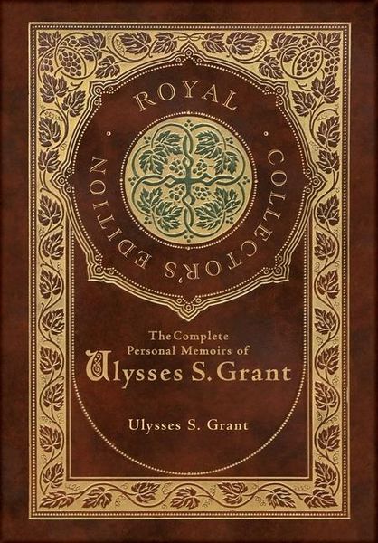 Produktbild: The Complete Personal Memoirs of Ulysses S. Grant (Royal Collector's Edition) (Case Laminate Hardcover with Jacket)