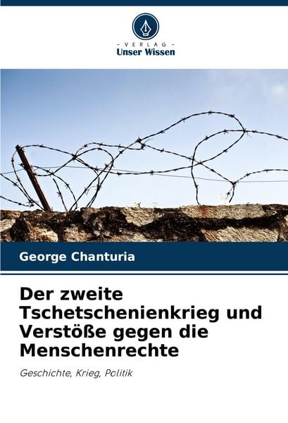 Der zweite Tschetschenienkrieg und Verstöße gegen die Menschenrechte, Taschenbuch von George Chanturia, Verlag Unser Wissen, 9786208640248