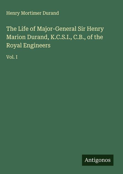 Produktbild: The Life of Major-General Sir Henry Marion Durand, K.C.S.I., C.B., of the Royal Engineers