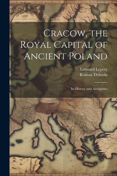 Produktbild: Cracow, the Royal Capital of Ancient Poland: Its History and Antiquities