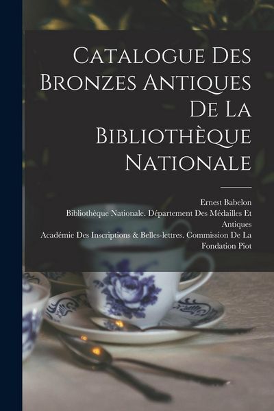 Produktbild: Catalogue Des Bronzes Antiques De La Biblioth&egrave;que Nationale