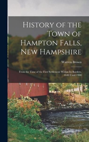 Produktbild: History of the Town of Hampton Falls, New Hampshire: From the Time of the First Settlement Within its Borders, 1640 Until 1900